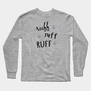 Ruff Ruff Ruff Long Sleeve T-Shirt